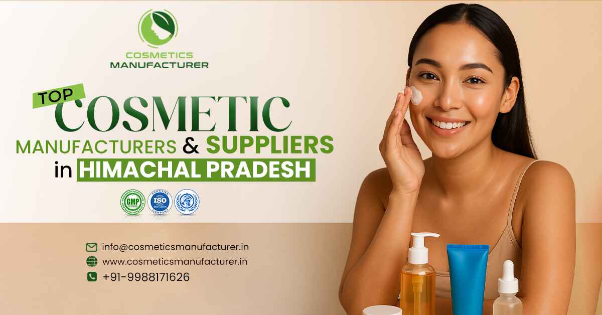 Top Cosmetic Manufacturers & Suppliers in Himachal Pradesh | Top Cosmetics Third Party Manufacturing Company in India 