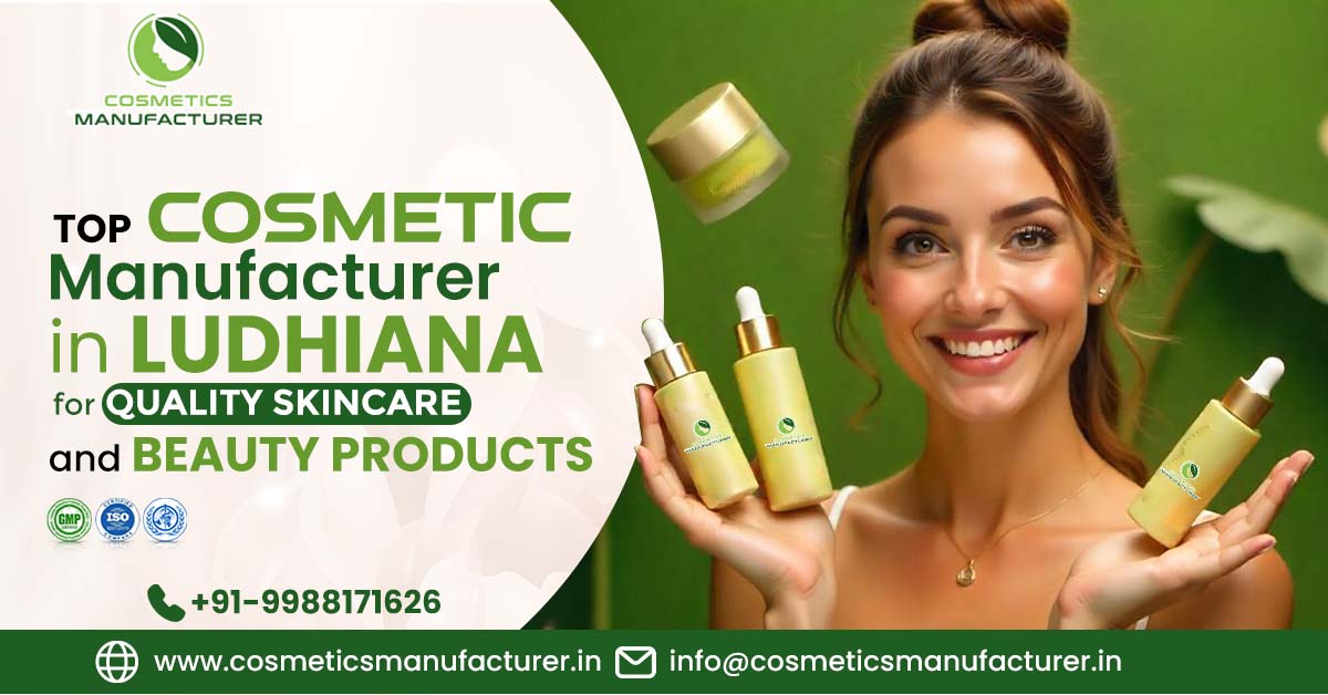 Top Cosmetic Manufacturers in Ludhiana for Quality Skincare & Beauty Products | Top Cosmetics Third Party Manufacturing Company in India 