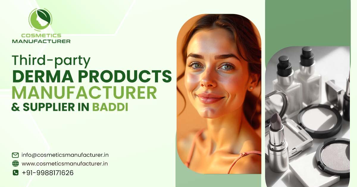 Third-party Derma Products Manufacturer in Baddi | Top Cosmetics Third Party Manufacturing Company in India 