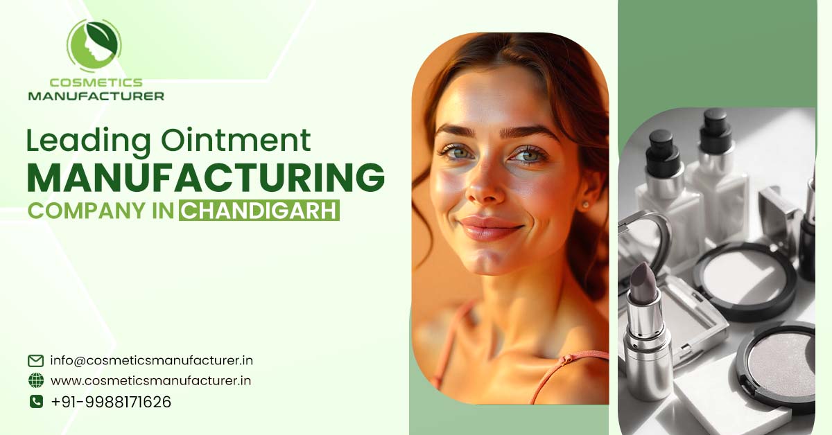 Leading Ointment Manufacturing Company in Chandigarh – Excellence in Every Formulation | Top Cosmetics Third Party Manufacturing Company in India 